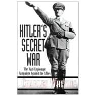 Hitler's Secret War : The Nazi Espionage Campaign Against the Allies