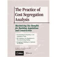 The Practice of Cost Segregation Analysis Maximizing Tax Bennefits for Building Acquisitions and Construction