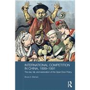 International Competition in China, 1899-1991: The Rise, Fall, and Restoration of the Open Door Policy