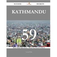 Kathmandu 59 Success Secrets - 59 Most Asked Questions On Kathmandu - What You Need To Know
