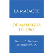 La Masacre De Managua De 1967,9781506517445