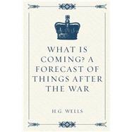 What Is Coming? a Forecast of Things After the War