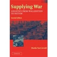 Supplying War: Logistics from Wallenstein to Patton