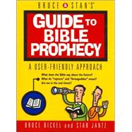 Bruce & Stan's Guide to Bible Prophecy: A User-Friendly Approach