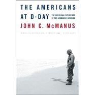 The Americans at D-Day The American Experience at the Normandy Invasion