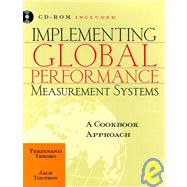 Implementing Global Performance Measurement Systems: A Cookbook Approach, Includes a CD-ROM