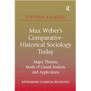 Max Weber's Comparative-Historical Sociology Today: Major Themes, Mode of Causal Analysis, and Applications