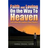 Faith and Loving on the Way to Heaven : Self-Help for Sinners and Saints!