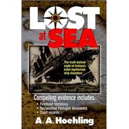 Lost at Sea : The Truth Behind Eight of History's Most Mysterious Ship Disasters