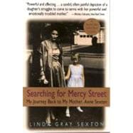 Searching for Mercy Street My Journey Back to My Mother, Anne Sexton