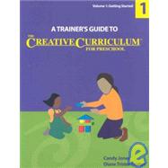 A Trainer's Guide to The Creative Curriculum for Preschool: Getting Started