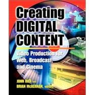 Creating Digital Content : A Video Production Guide for Web, Broadcast, and Cinema