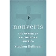 Nonverts The Making of Ex-Christian America
