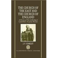 The Church of the East and the Church of England A History of the Archbishop of Canterbury's Assyrian Mission