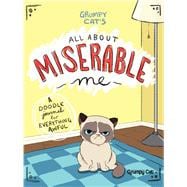 Grumpy Cat's All About Miserable Me A Doodle Journal for Everything Awful