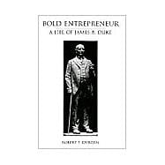 Bold Entrepreneur: The Life of James B. Duke