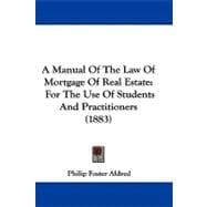 Manual of the Law of Mortgage of Real Estate : For the Use of Students and Practitioners (1883)