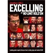 Jonathan Little's Excelling at No-Limit Hold'em Leading Poker Experts Discuss How to Study, Play and Master NLHE