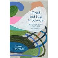 Grief and Loss in Schools A Resource for Teachers