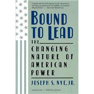 Bound To Lead The Changing Nature Of American Power