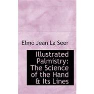 Illustrated Palmistry : The Science of the Hand and Its Lines