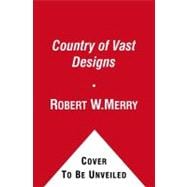 A Country of Vast Designs James K. Polk, the Mexican War and the Conquest of the American Continent