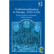 Confessionalization in Europe, 1555û1700: Essays in Honor and Memory of Bodo Nischan