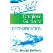 Dr. Bob's Drugless Guide to Detoxification