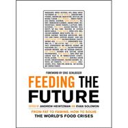 Feeding the Future From Fat to Famine, How to Solve the World's Food Crises