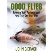 Good Flies Favorite Trout Patterns and How They Got That Way