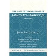 The Collected Writings of James Leo Garrett Jr., 1950–2015: Volume Six