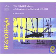 The Wright Brothers: Aviation Pioneers and Their Work 1899-1911