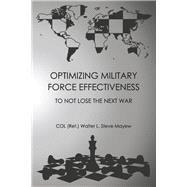 Optimizing Military Force Effectiveness To Not Lose the Next War