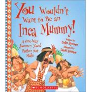 You Wouldn't Want to Be an Inca Mummy!