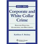 Corporate and White Collar Crime Select Cases, Statutory Supplement and Documents 2011-2012