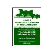 Using a Bilingual Storybook in the Classroom : A Teacher's Guide to Tell Me a Cuento/Cuentame UN Story (TEACHER'S)