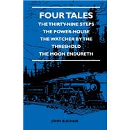 Four Tales - The Thirty-Nine Steps - The Power-House - The Watcher by the Threshold - The Moon Endureth