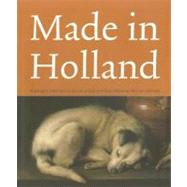 Made in Holland : Highlights from the Collection of Eijk and Rose-Marie de Mol Van Otterloo