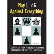 Play 1â€¦d6 Against Everything A Compact and Ready-to-use Black Repertoire for Club Players