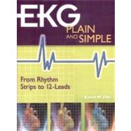 EKG Plain and Simple : From Rhythm Strips to 12-Leads