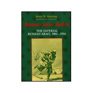 Bayonets Before Bullets : The Imperial Russian Army, 1861-1914