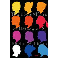 The Love Affairs of Nathaniel P. A Novel