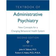 Textbook of Administrative Psychiatry: New Concepts for a Changing Behavioral Health System