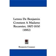 Lettres De Benjamin Constant a Madame Recamier, 1807-1830