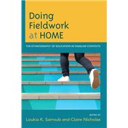 Doing Fieldwork at Home The Ethnography of Education in Familiar Contexts