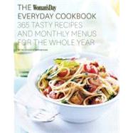 Woman's Day Everyday Cookbook : 365 Tasty Recipes and Monthly Menus for the Whole Year
