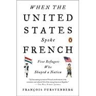 When the United States Spoke French: Five Refugees Who Shaped a Nation