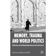 Memory, Trauma and World Politics Reflections on the Relationship Between Past and Present
