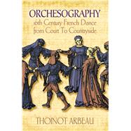 Orchesography 16th-Century French Dance from Court to Countryside