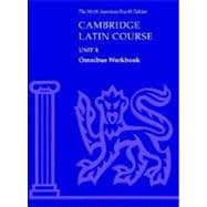 Cambridge Latin Course Unit 4 : Omnibus Workbook North American Edition